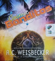 Cosmic Banditos written by A.C. Weisbecker performed by Ray Porter on CD (Unabridged)